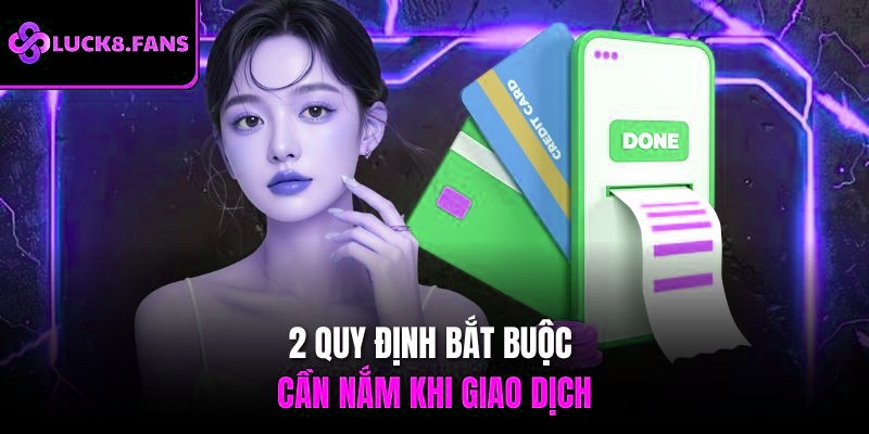 2 quy định bắt buộc cần nắm khi giao dịch