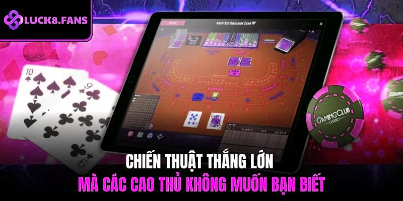 Chiến thuật thắng lớn mà các cao thủ không muốn bạn biết