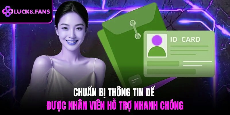 Chuẩn bị thông tin để được nhân viên hỗ trợ nhanh chóng