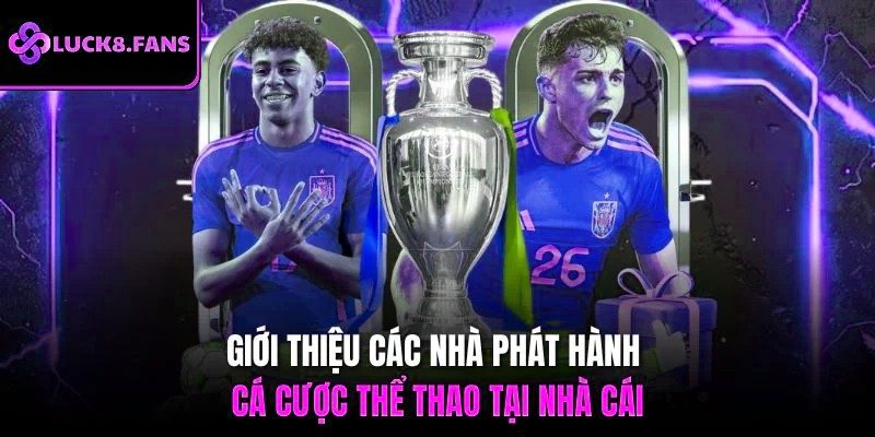 Giới thiệu các nhà phát hành cá cược thể thao tại nhà cái