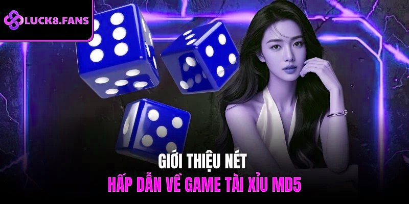 Giới thiệu nét hấp dẫn về tài xỉu md5 x5bet
