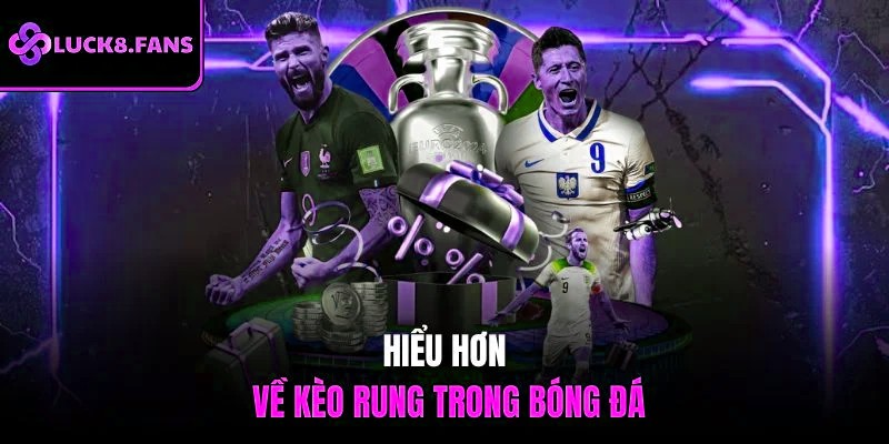 Hiểu hơn về kèo rung trong bóng đá