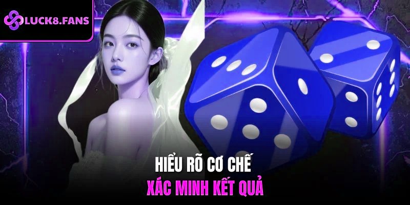 Hiểu rõ cơ chế xác minh kết quả