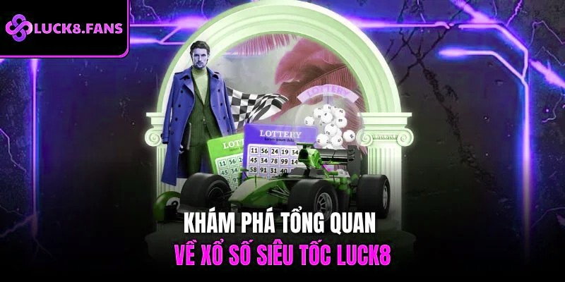 Khám phá tổng quan về Xổ Số Siêu Tốc x5bet