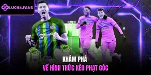 Khám phá về hình thức kèo phạt góc