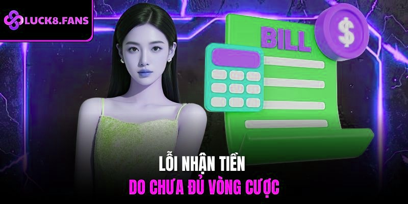 Lỗi nhận tiền do chưa đủ vòng cược