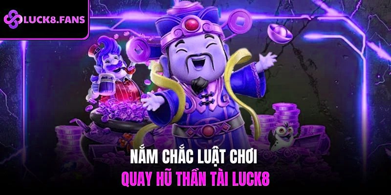 Nắm chắc luật chơi quay hũ thần tài x5bet