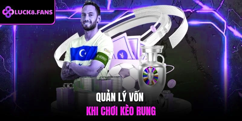 Quản lý vốn khi chơi kèo rung
