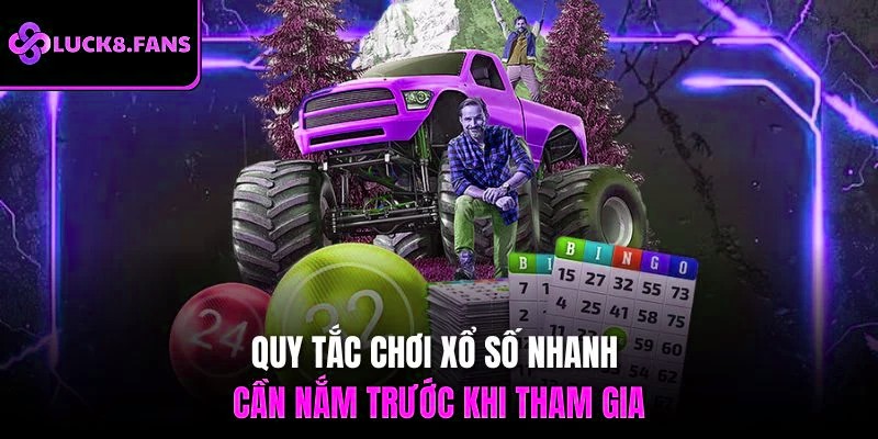Quy tắc chơi xổ số nhanh cần nắm trước khi tham gia