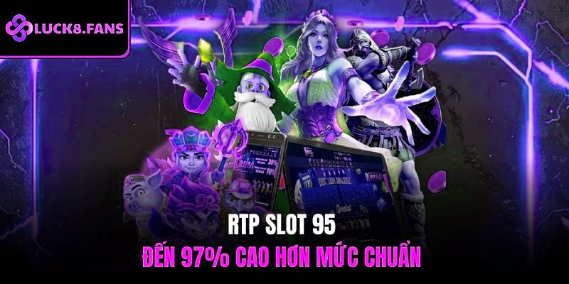 RTP slot 95 đến 97% cao hơn mức chuẩn 