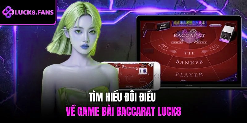 Tìm hiểu đôi điều về game bài Baccarat x5bet