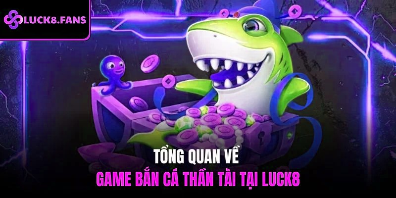 Tổng quan về game Bắn Cá Thần Tài tại x5bet
